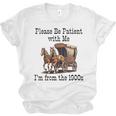 Please Be Patient With Me I'm From The 1900s Horse Wagon 90s Unisex Jersey T-Shirt