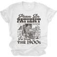 Please Be Patient I'm From The 1900s Retro Vintage Theme Unisex Jersey T-Shirt