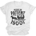 Please Be Patient With Me I'm From The 1900s Time Travel Unisex Jersey T-Shirt Please Be Patient With Me I'm From The 1900s Time Travel Unisex Jersey T-Shirt
