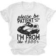 Please Be Patient With Me I'm From The 1900s Vintage Classic Unisex Jersey T-Shirt Please Be Patient With Me I'm From The 1900s Vintage Classic Unisex Jersey T-Shirt