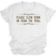 Please Slow Down I'm From The 1900s Unisex Jersey T-Shirt
