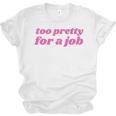 Too Pretty For a Job Y2k Aesthetic 2000s Nostalgia Unisex Jersey T-Shirt Too Pretty For a Job Y2k Aesthetic 2000s Nostalgia Unisex Jersey T-Shirt