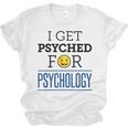 I Get Psyched For Psychology Psychologist Graduation Unisex Jersey T-Shirt