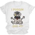 I Puggin' Did It Best Men Women Graduation T-Shirt Unisex Jersey T-Shirt