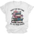 There Is No Such Thing As Too Many Books Lover Women Kids Unisex Jersey T-Shirt There Is No Such Thing As Too Many Books Lover Women Kids Unisex Jersey T-Shirt