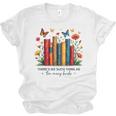 There Is No Such Thing As Too Many Books Shirts Bookish Unisex Jersey T-Shirt