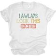 Sarcasm I Always Look This Excited Cool Introvert Unisex Jersey T-Shirt
