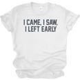 I Came I Saw I Left Early Introvert Jokes Introverted Unisex Jersey T-Shirt
