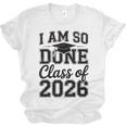 I Am So Done Class Of 2026 Graduation School Graduate Unisex Jersey T-Shirt