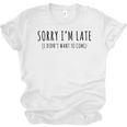 Sorry I’m Late I Didn’t Want To Come Introvert Humor Unisex Jersey T-Shirt Sorry I’m Late I Didn’t Want To Come Introvert Humor Unisex Jersey T-Shirt