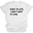 Sorry I Am Late Sarcastic Introvert Quote Text Unisex Jersey T-Shirt Sorry I Am Late Sarcastic Introvert Quote Text Unisex Jersey T-Shirt