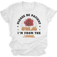 Vintage Please Be Patient With Me I'm From The 1900s Funny Unisex Jersey T-Shirt Vintage Please Be Patient With Me I'm From The 1900s Funny Unisex Jersey T-Shirt