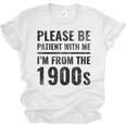 Vintage Please Be Patient With Me I'm From The 1900s Humor Unisex Jersey T-Shirt Vintage Please Be Patient With Me I'm From The 1900s Humor Unisex Jersey T-Shirt