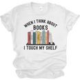 When I Think About Books I Touch My Shelf Book Reader Unisex Jersey T-Shirt