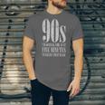 The 90s I'd Go Back For Five Minutes Nostalgia Quote Unisex Jersey T-Shirt The 90s I'd Go Back For Five Minutes Nostalgia Quote Unisex Jersey T-Shirt