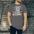 I Don't Need Fun To Have Alcohol Introvert Party Drink Unisex Jersey T-Shirt