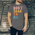 Don't Talk To Me Sarcastic Introvert Antisocial Unisex Jersey T-Shirt Don't Talk To Me Sarcastic Introvert Antisocial Unisex Jersey T-Shirt