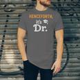 Henceforth It's Dr PhD Graduation Doctorate Unisex Jersey T-Shirt