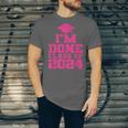 I'm Done Class Of 2024 Pink Girls Women Graduation Unisex Jersey T-Shirt
