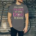 I'm Only Talking To My Dog Today Dog Owner Introvert Unisex Jersey T-Shirt