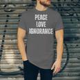 Peace Love And Ignorance Sarcastic Humor Introvert Unisex Jersey T-Shirt