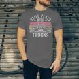 Still Plays With Trucks Nostalgia Classic Unisex Jersey T-Shirt Still Plays With Trucks Nostalgia Classic Unisex Jersey T-Shirt