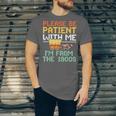 Please Be Patient With Me I'm From The 1900s Trendy Unisex Jersey T-Shirt
