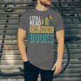 I Still Read Childrens Books Bibliophile Reader Unisex Jersey T-Shirt