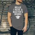Relax I Have a Master's Degree Graduation Unisex Jersey T-Shirt