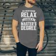 Relax I Have A Master's Degree Shirt Graduation 2022 Unisex Jersey T-Shirt