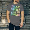 That Sounds Like A You Problem Groovy Introvert Unisex Jersey T-Shirt