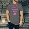 Trust Me I Have A Master's Degree Graduation Unisex Jersey T-Shirt