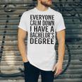Everyone Calm Down Bachelors Degree Graduation T-Shirt Unisex Jersey T-Shirt