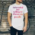 Introverted Willing To Discuss Poodle Introvert Unisex Jersey T-Shirt