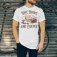 Love Books And Coffee Books Reading Coffee Drinking Unisex Jersey T-Shirt