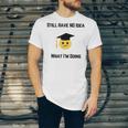 Still Have No Idea What I'm Doing Graduation Tee Shirt Unisex Jersey T-Shirt
