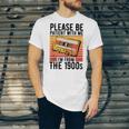 Please Be Patient With Me I'm From The 1900s Retro Birthday Unisex Jersey T-Shirt
