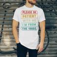 Retro Humor Please Be Patient With Me I'm From The 1900s Premium Unisex Jersey T-Shirt Retro Humor Please Be Patient With Me I'm From The 1900s Premium Unisex Jersey T-Shirt