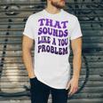 That Sounds Like A You Problem Groovy Introvert Raglan Baseball Tee Unisex Jersey T-Shirt
