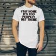 Stay Home It's Too Peopley Out There Sarcastic Introvert Unisex Jersey T-Shirt