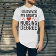 I Survived My Mom's Nursing Degree School Graduation Nursing Unisex Jersey T-Shirt