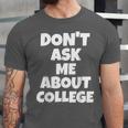 2023 GRADUATION GIFT DON'T ASK ME ABOUT COLLEGE Unisex Jersey T-Shirt