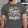 2026 Tassel Graduation The Tassel Was Worth The Hassle Unisex Jersey T-Shirt