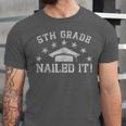 5th Grade Graduation Nailed It Class Of 2024 School Student Unisex Jersey T-Shirt