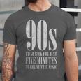 The 90s I'd Go Back For Five Minutes Nostalgia Quote Unisex Jersey T-Shirt