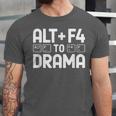 Alt F4 To Drama Gaming Introvert Tech Humor Unisex Jersey T-Shirt