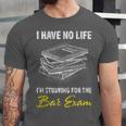 Bar Exam Law School Graduation I Have No Life Unisex Jersey T-Shirt