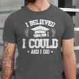 I Believed I Could And I Did Graduate Happy Graduation Day Unisex Jersey T-Shirt