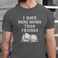 I Have More Books Than Friends Sarcastic Reader Introvert Unisex Jersey T-Shirt