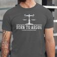 Born To Argue Advocate Attorney Law Graduation Lawyer Unisex Jersey T-Shirt